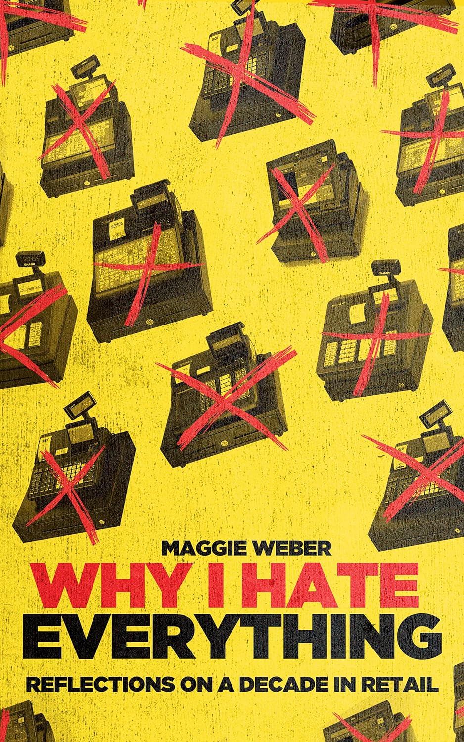 Why I Hate Everything, by Maggie Weber